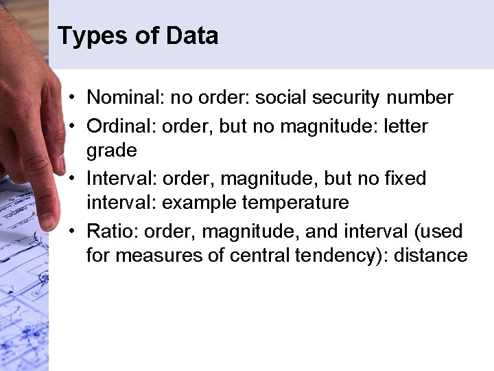 Types of Data • Nominal: no order: social security number • Ordinal: order, but Types of Data • Nominal: no order: social security number • Ordinal: order, but