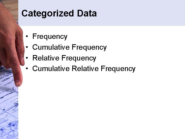 Categorized Data • • Frequency Cumulative Frequency Relative Frequency Cumulative Relative Frequency Categorized Data • • Frequency Cumulative Frequency Relative Frequency Cumulative Relative Frequency