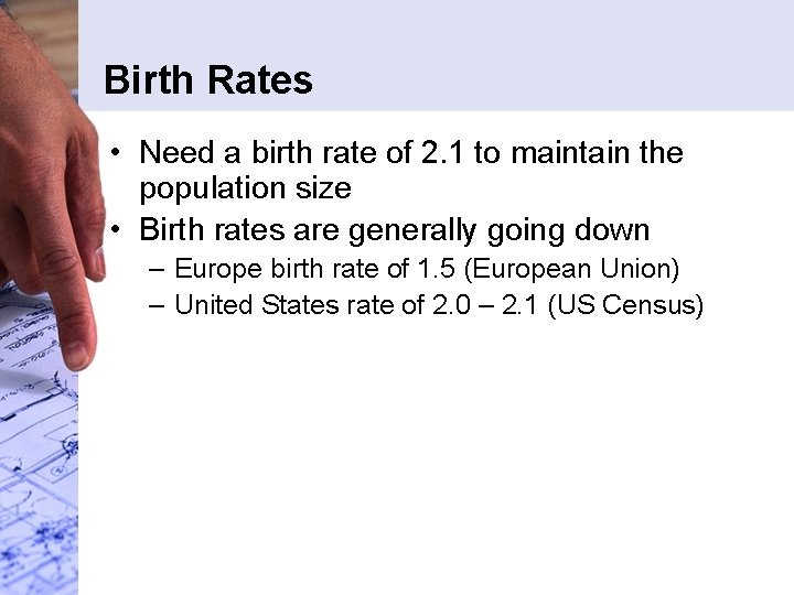 Birth Rates • Need a birth rate of 2. 1 to maintain the population Birth Rates • Need a birth rate of 2. 1 to maintain the population