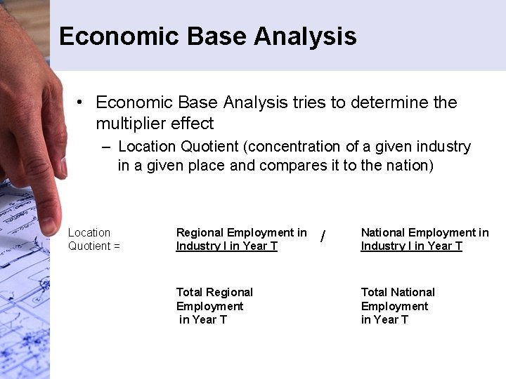 Economic Base Analysis • Economic Base Analysis tries to determine the multiplier effect – Economic Base Analysis • Economic Base Analysis tries to determine the multiplier effect –