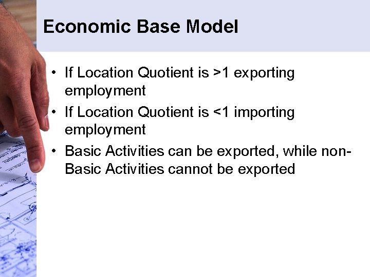 Economic Base Model • If Location Quotient is >1 exporting employment • If Location Economic Base Model • If Location Quotient is >1 exporting employment • If Location