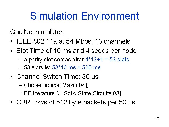 Simulation Environment Qual. Net simulator: • IEEE 802. 11 a at 54 Mbps, 13