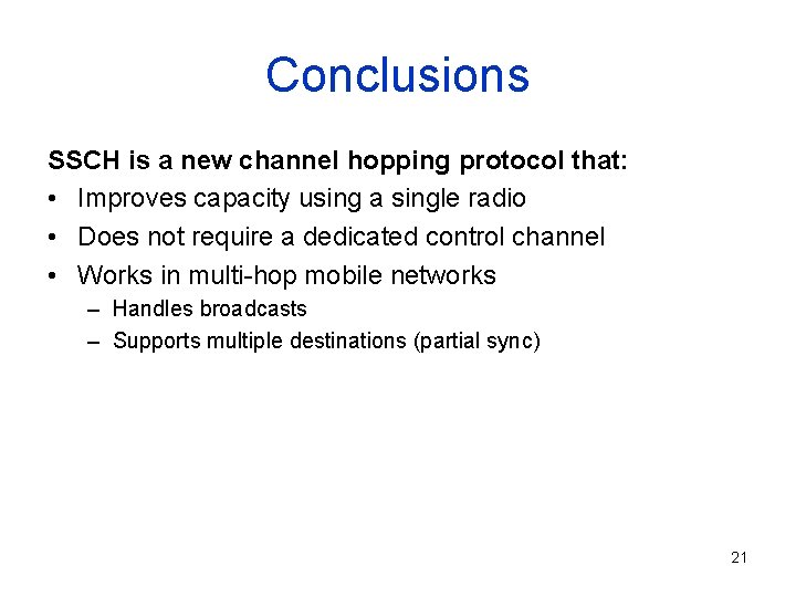 Conclusions SSCH is a new channel hopping protocol that: • Improves capacity using a