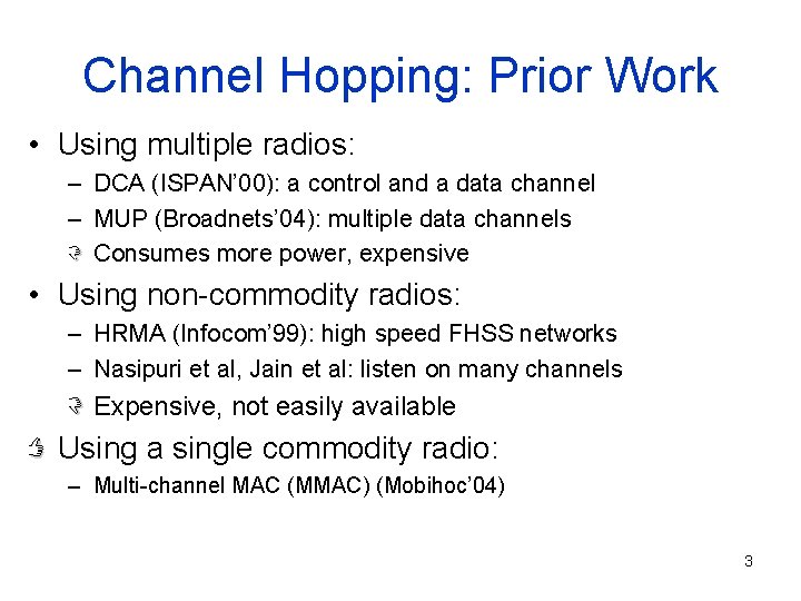 Channel Hopping: Prior Work • Using multiple radios: – DCA (ISPAN’ 00): a control