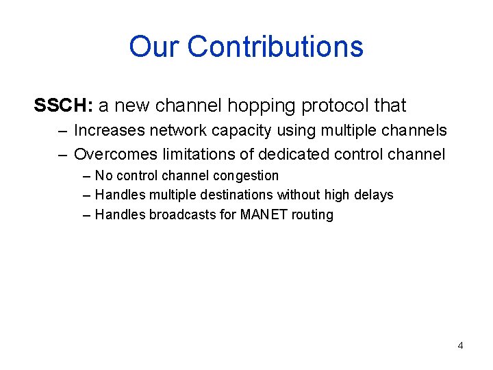 Our Contributions SSCH: a new channel hopping protocol that – Increases network capacity using