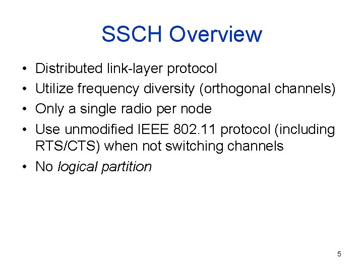 SSCH Overview • • Distributed link-layer protocol Utilize frequency diversity (orthogonal channels) Only a