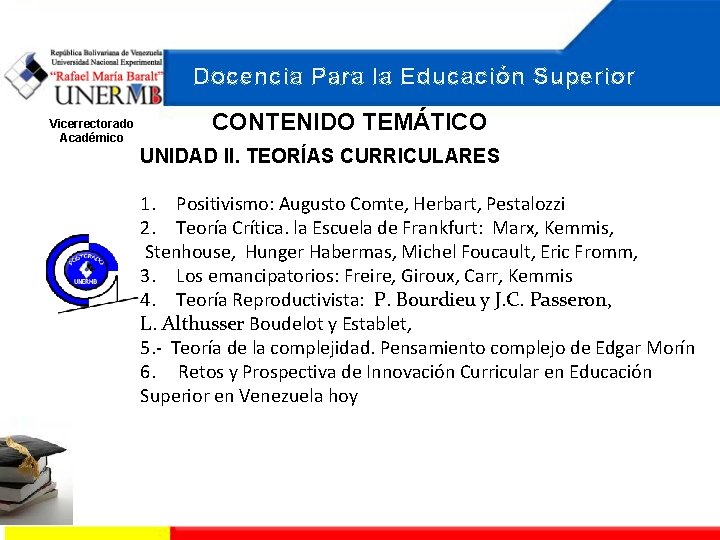 Docencia Para la Educación Superior Vicerrectorado Académico CONTENIDO TEMÁTICO UNIDAD II. TEORÍAS CURRICULARES 1.