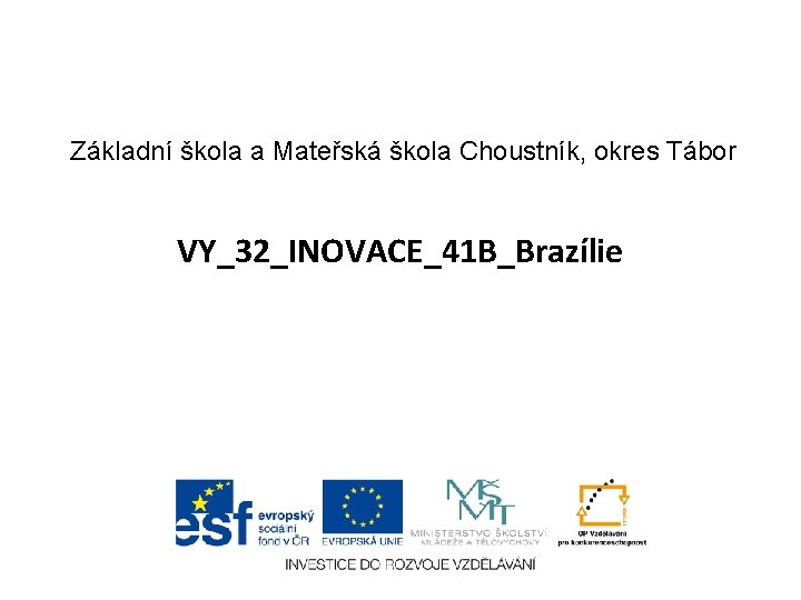 Základní škola a Mateřská škola Choustník, okres Tábor VY_32_INOVACE_41 B_Brazílie 