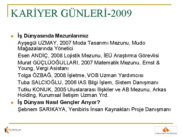 KARİYER GÜNLERİ-2009 n n İş Dünyasında Mezunlarımız Ayşegül UZMAY, 2007 Moda Tasarımı Mezunu, Mudo KARİYER GÜNLERİ-2009 n n İş Dünyasında Mezunlarımız Ayşegül UZMAY, 2007 Moda Tasarımı Mezunu, Mudo