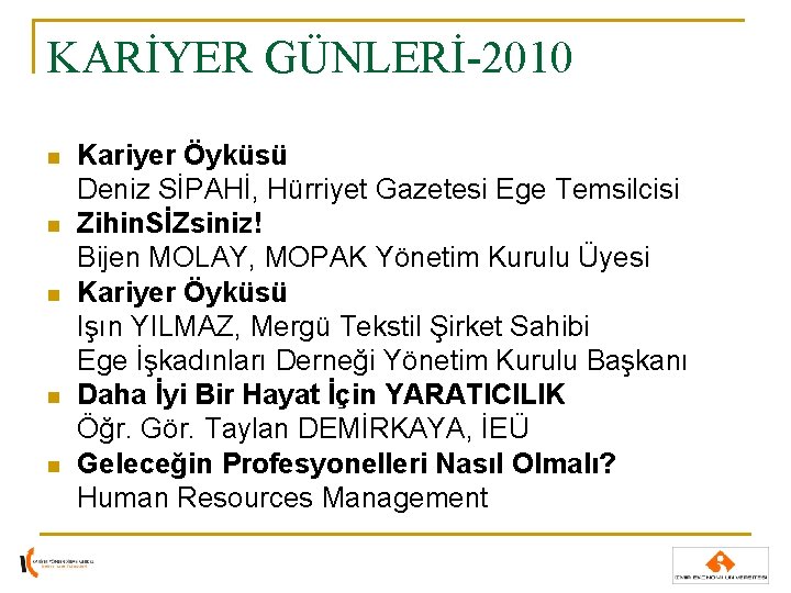 KARİYER GÜNLERİ-2010 n n n Kariyer Öyküsü Deniz SİPAHİ, Hürriyet Gazetesi Ege Temsilcisi Zihin. KARİYER GÜNLERİ-2010 n n n Kariyer Öyküsü Deniz SİPAHİ, Hürriyet Gazetesi Ege Temsilcisi Zihin.