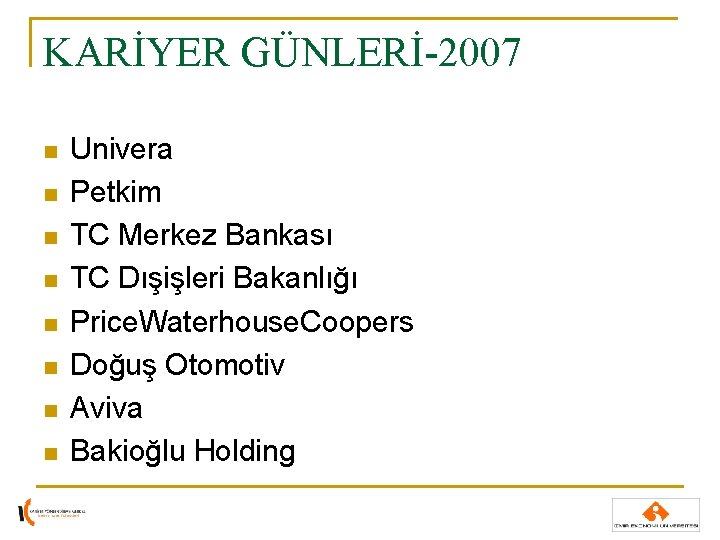KARİYER GÜNLERİ-2007 n n n n Univera Petkim TC Merkez Bankası TC Dışişleri Bakanlığı KARİYER GÜNLERİ-2007 n n n n Univera Petkim TC Merkez Bankası TC Dışişleri Bakanlığı