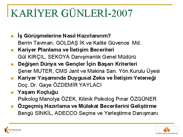 KARİYER GÜNLERİ-2007 n n n İş Görüşmelerine Nasıl Hazırlanırım? Berrin Tavman, GOLDAŞ İK ve KARİYER GÜNLERİ-2007 n n n İş Görüşmelerine Nasıl Hazırlanırım? Berrin Tavman, GOLDAŞ İK ve