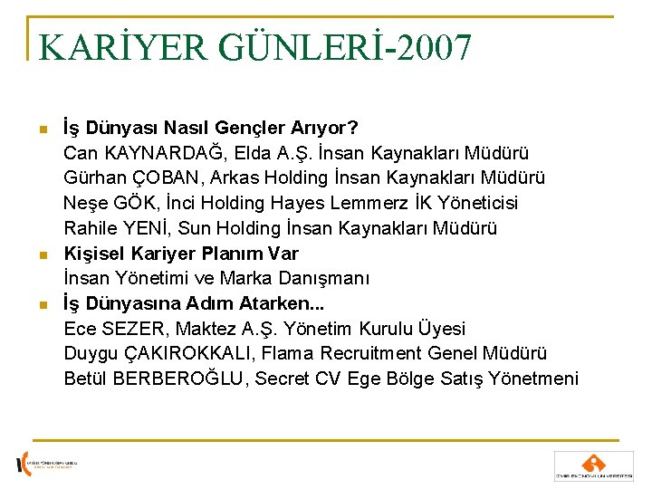 KARİYER GÜNLERİ-2007 n n n İş Dünyası Nasıl Gençler Arıyor? Can KAYNARDAĞ, Elda A. KARİYER GÜNLERİ-2007 n n n İş Dünyası Nasıl Gençler Arıyor? Can KAYNARDAĞ, Elda A.