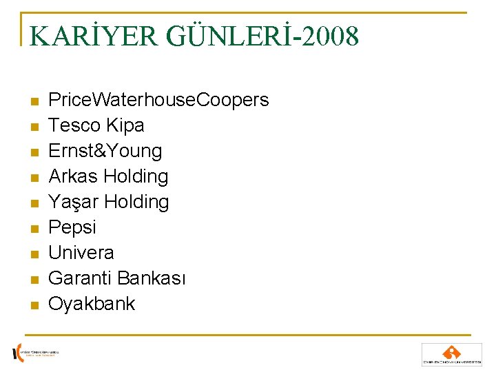 KARİYER GÜNLERİ-2008 n n n n n Price. Waterhouse. Coopers Tesco Kipa Ernst&Young Arkas KARİYER GÜNLERİ-2008 n n n n n Price. Waterhouse. Coopers Tesco Kipa Ernst&Young Arkas