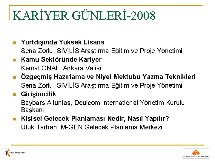 KARİYER GÜNLERİ-2008 n n n Yurtdışında Yüksek Lisans Sena Zorlu, SİVİLİS Araştırma Eğitim ve KARİYER GÜNLERİ-2008 n n n Yurtdışında Yüksek Lisans Sena Zorlu, SİVİLİS Araştırma Eğitim ve