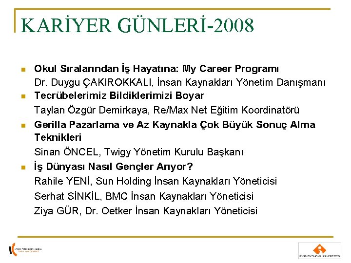 KARİYER GÜNLERİ-2008 n n Okul Sıralarından İş Hayatına: My Career Programı Dr. Duygu ÇAKIROKKALI, KARİYER GÜNLERİ-2008 n n Okul Sıralarından İş Hayatına: My Career Programı Dr. Duygu ÇAKIROKKALI,
