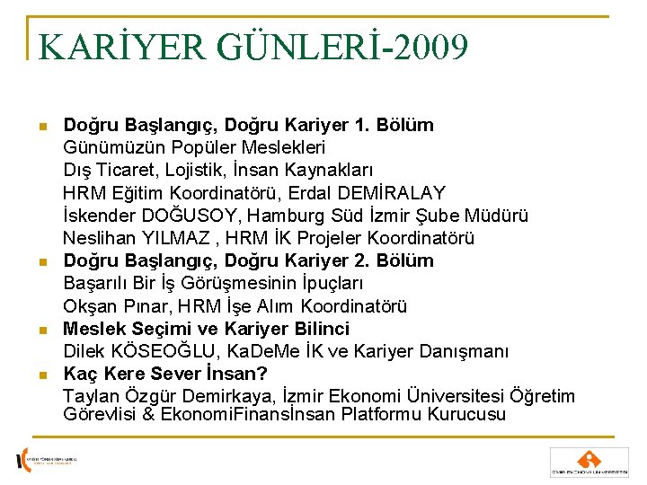 KARİYER GÜNLERİ-2009 n n Doğru Başlangıç, Doğru Kariyer 1. Bölüm Günümüzün Popüler Meslekleri Dış KARİYER GÜNLERİ-2009 n n Doğru Başlangıç, Doğru Kariyer 1. Bölüm Günümüzün Popüler Meslekleri Dış