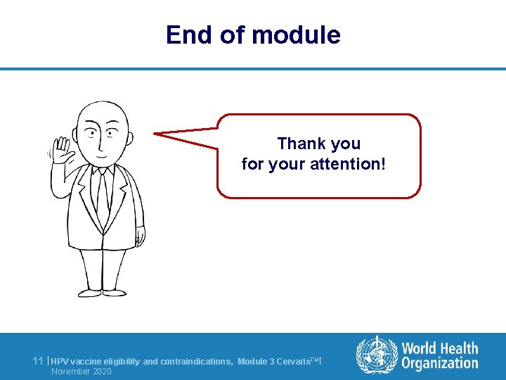 End of module Thank you for your attention! 11 | HPV vaccine eligibility and