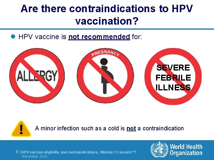 Are there contraindications to HPV vaccination? l HPV vaccine is not recommended for: SEVERE