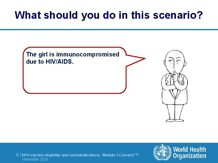 What should you do in this scenario? The girl is immunocompromised due to HIV/AIDS.