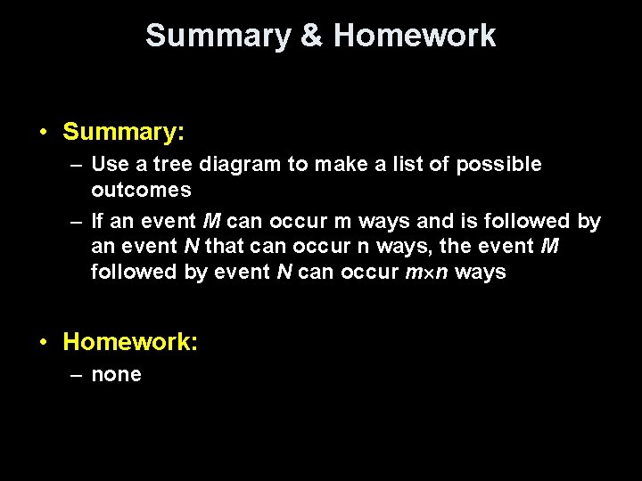 Summary & Homework • Summary: – Use a tree diagram to make a list