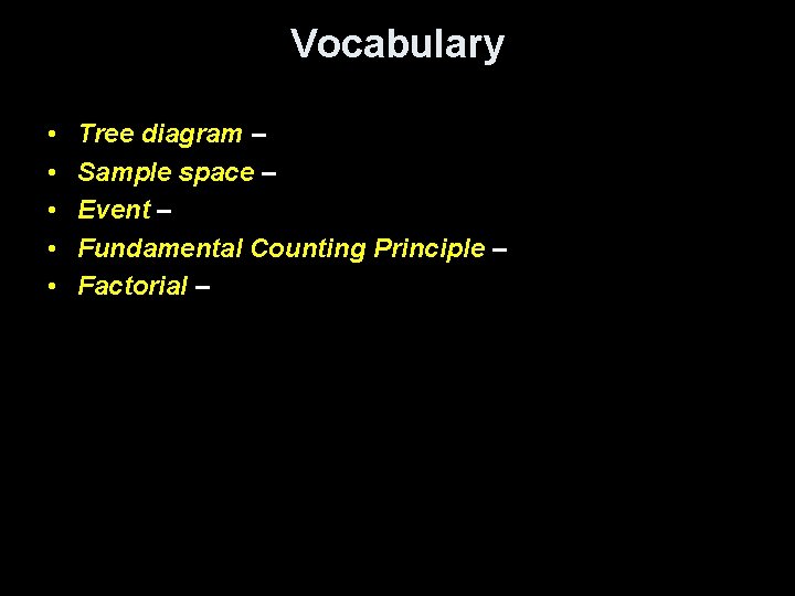 Vocabulary • • • Tree diagram – Sample space – Event – Fundamental Counting