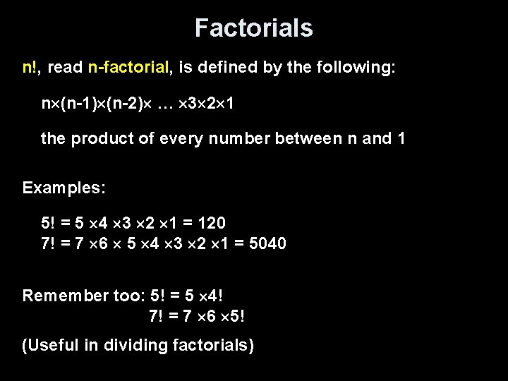 Factorials n!, read n-factorial, is defined by the following: n (n-1) (n-2) … 3