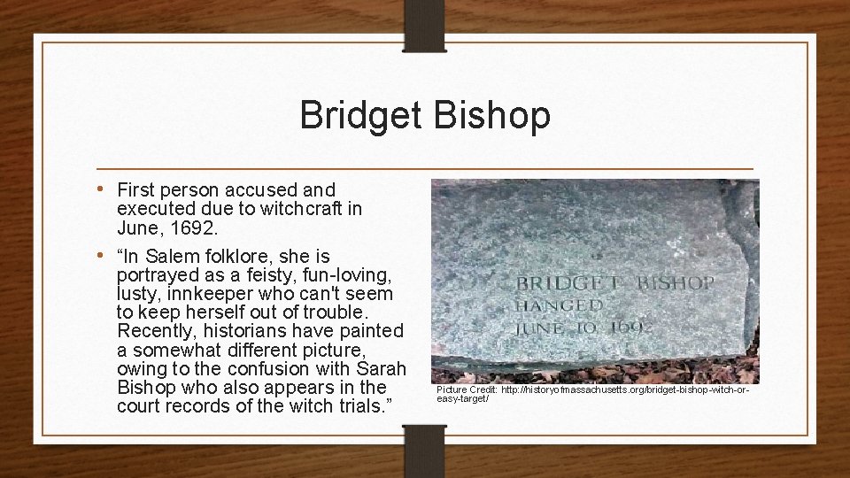 Bridget Bishop • First person accused and executed due to witchcraft in June, 1692.