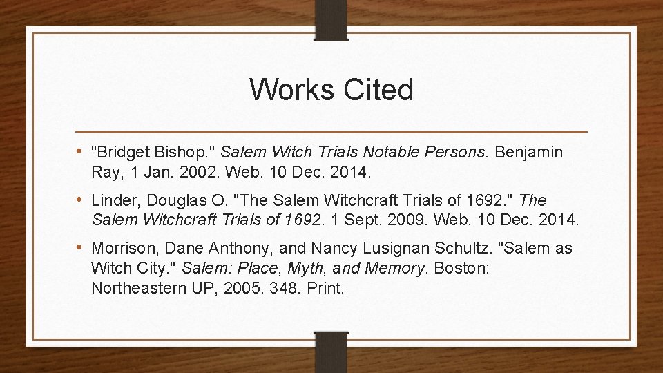 Works Cited • "Bridget Bishop. " Salem Witch Trials Notable Persons. Benjamin Ray, 1
