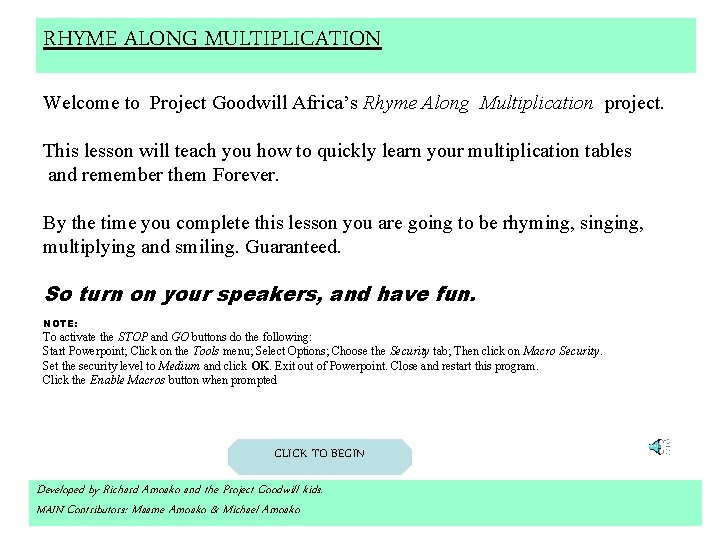 RHYME ALONG MULTIPLICATION Welcome to Project Goodwill Africa’s Rhyme Along Multiplication project. This lesson