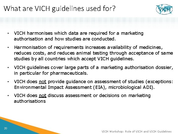 What are VICH guidelines used for? 20 • VICH harmonises which data are required