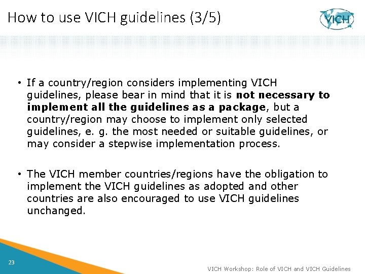 How to use VICH guidelines (3/5) • If a country/region considers implementing VICH guidelines,