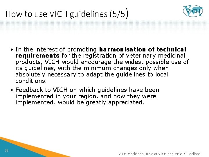 How to use VICH guidelines (5/5) • In the interest of promoting harmonisation of