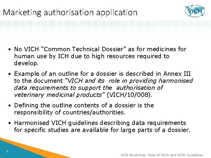 Marketing authorisation application • No VICH “Common Technical Dossier” as for medicines for human