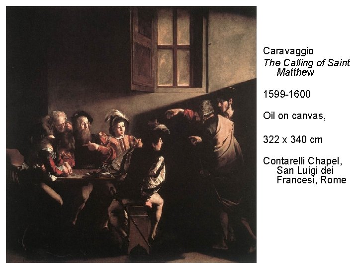 Caravaggio The Calling of Saint Matthew 1599 -1600 Oil on canvas, 322 x 340