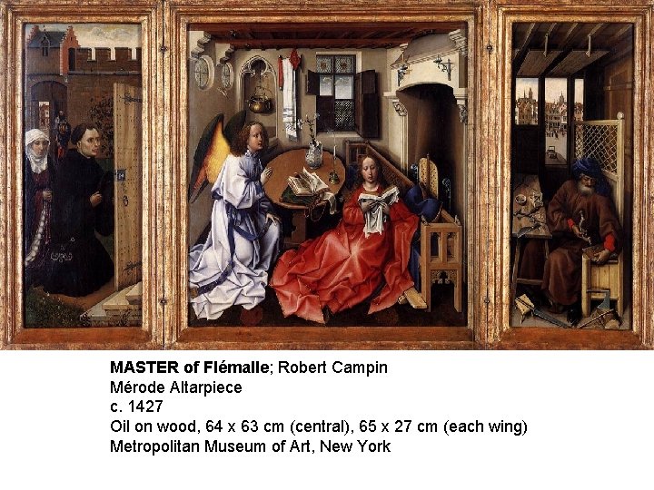 MASTER of Flémalle; Robert Campin Mérode Altarpiece c. 1427 Oil on wood, 64 x