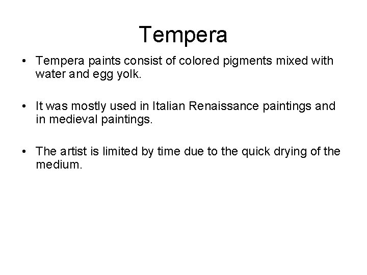 Tempera • Tempera paints consist of colored pigments mixed with water and egg yolk.