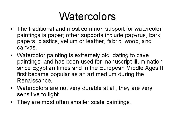 Watercolors • The traditional and most common support for watercolor paintings is paper; other