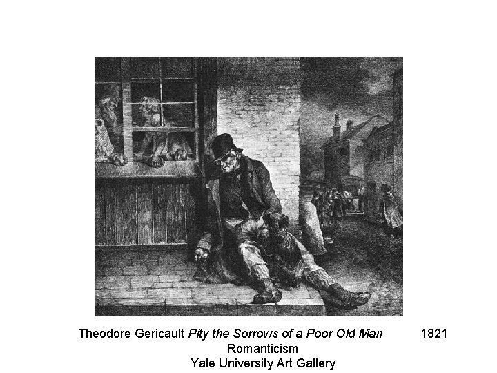 Theodore Gericault Pity the Sorrows of a Poor Old Man Romanticism Yale University Art