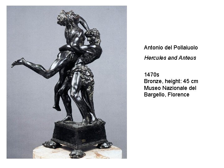 Antonio del Pollaiuolo Hercules and Anteus 1470 s Bronze, height: 45 cm Museo Nazionale