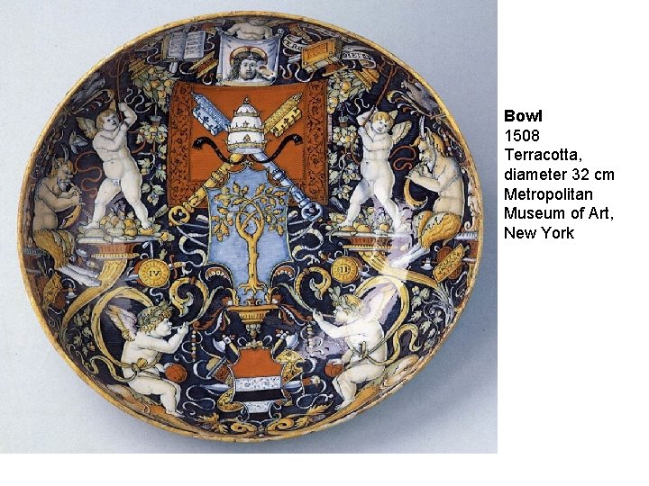 Bowl 1508 Terracotta, diameter 32 cm Metropolitan Museum of Art, New York 