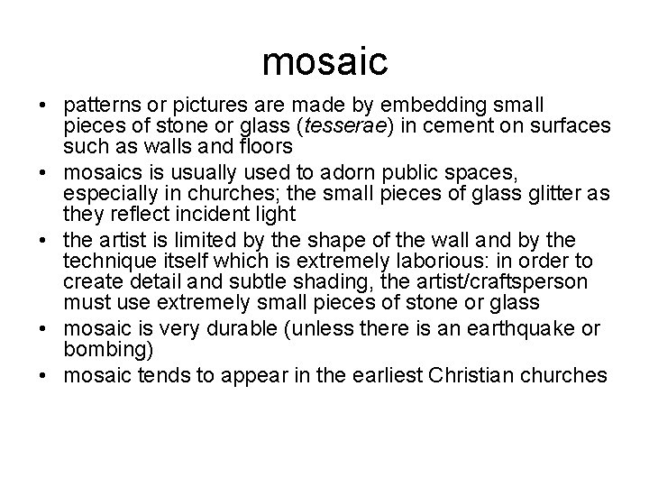 mosaic • patterns or pictures are made by embedding small pieces of stone or