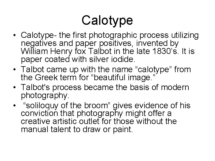 Calotype • Calotype- the first photographic process utilizing negatives and paper positives, invented by