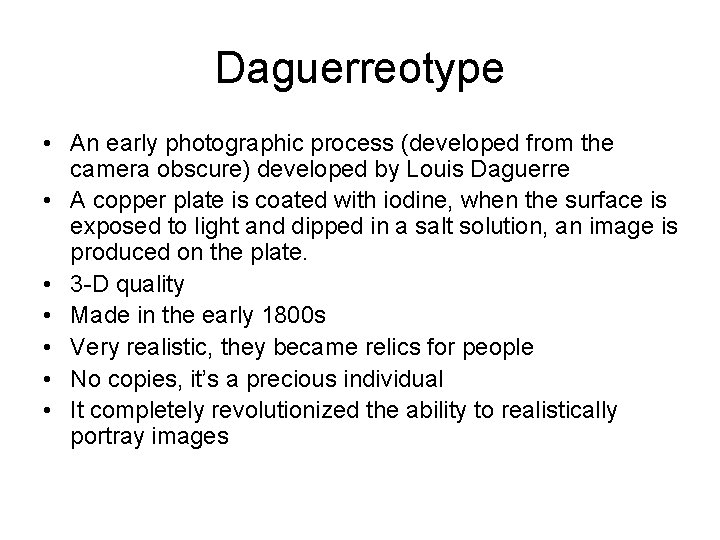 Daguerreotype • An early photographic process (developed from the camera obscure) developed by Louis