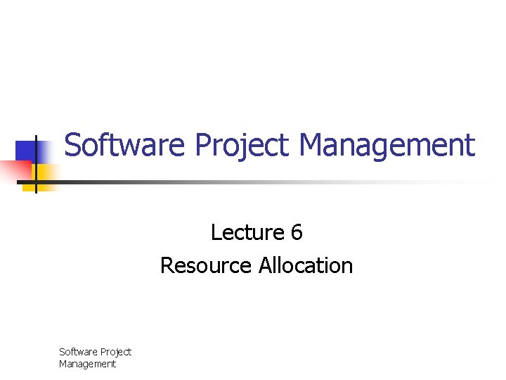 Software Project Management Lecture 6 Resource Allocation Software Project Management 
