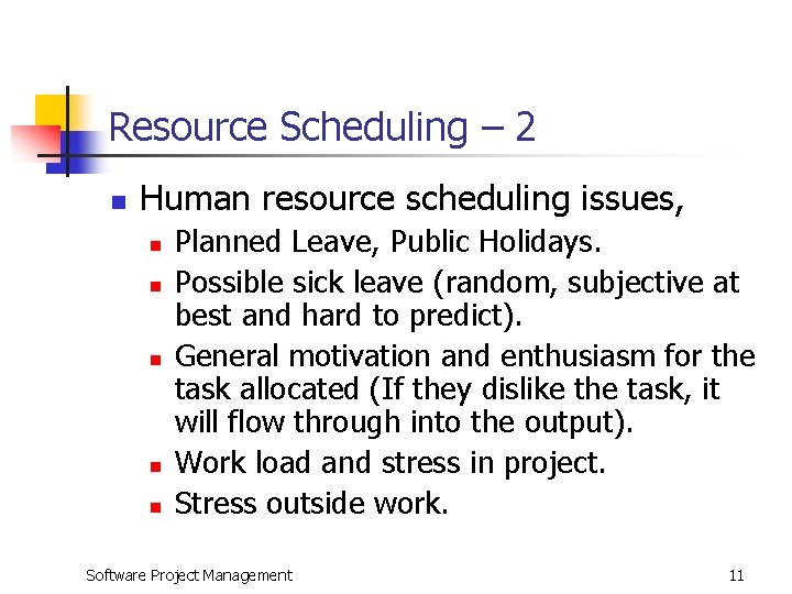 Resource Scheduling – 2 n Human resource scheduling issues, n n n Planned Leave,