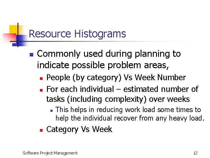 Resource Histograms n Commonly used during planning to indicate possible problem areas, n n