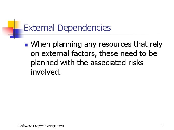 External Dependencies n When planning any resources that rely on external factors, these need