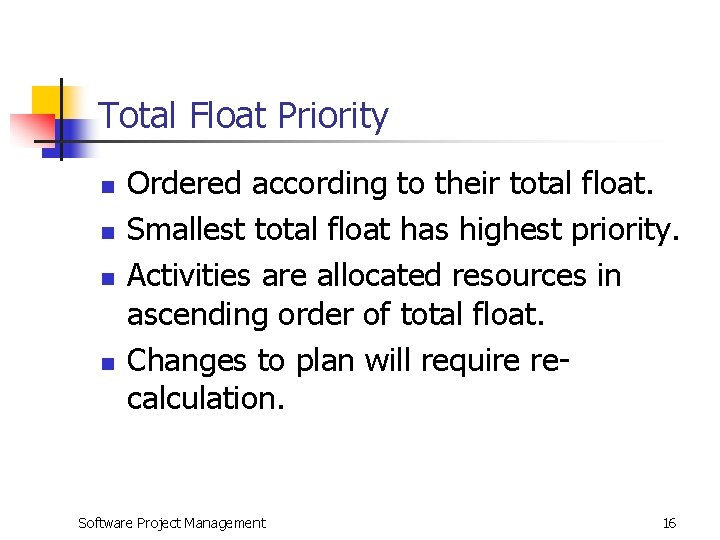 Total Float Priority n n Ordered according to their total float. Smallest total float