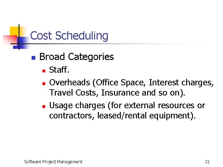 Cost Scheduling n Broad Categories n n n Staff. Overheads (Office Space, Interest charges,